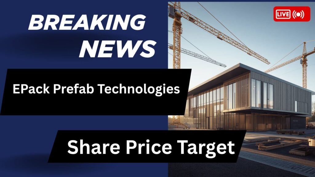 EPack Prefab Technologies Share Price Target