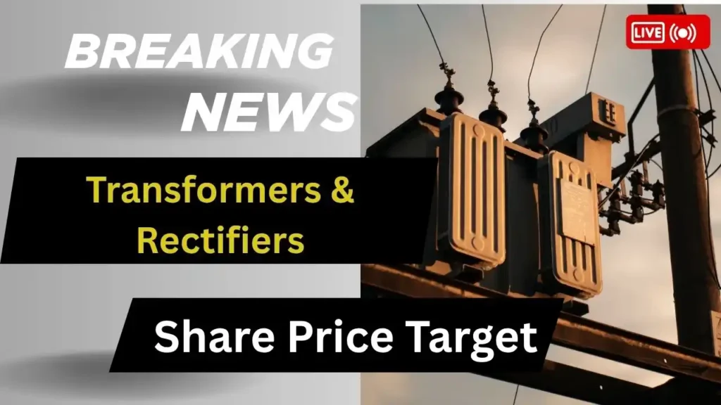 Transformers & Rectifiers Share Price Target