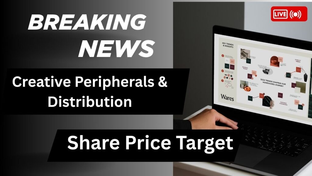 Creative Peripherals & Distribution Share Price Target