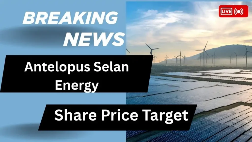 Antelopus Selan Energy Share Price Target