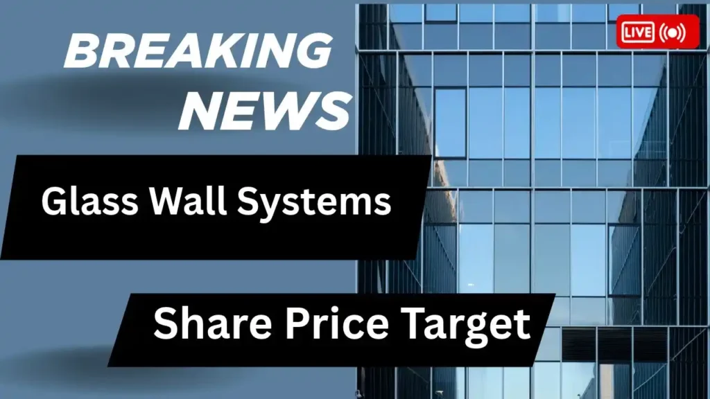 Glass Wall Systems Share Price Target